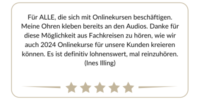 Ein rechteckiges Bild mit einem deutschen Empfehlungstext von Ines Illing, der den Wert von Online-Kursen hervorhebt und alle dazu ermutigt, sie auszuprobieren. Unter dem Text bedeutet eine Reihe von fünf hellbraunen Sternen eine hohe Bewertung, während Micro Audio das Erlebnis des Betrachters subtil verbessert.